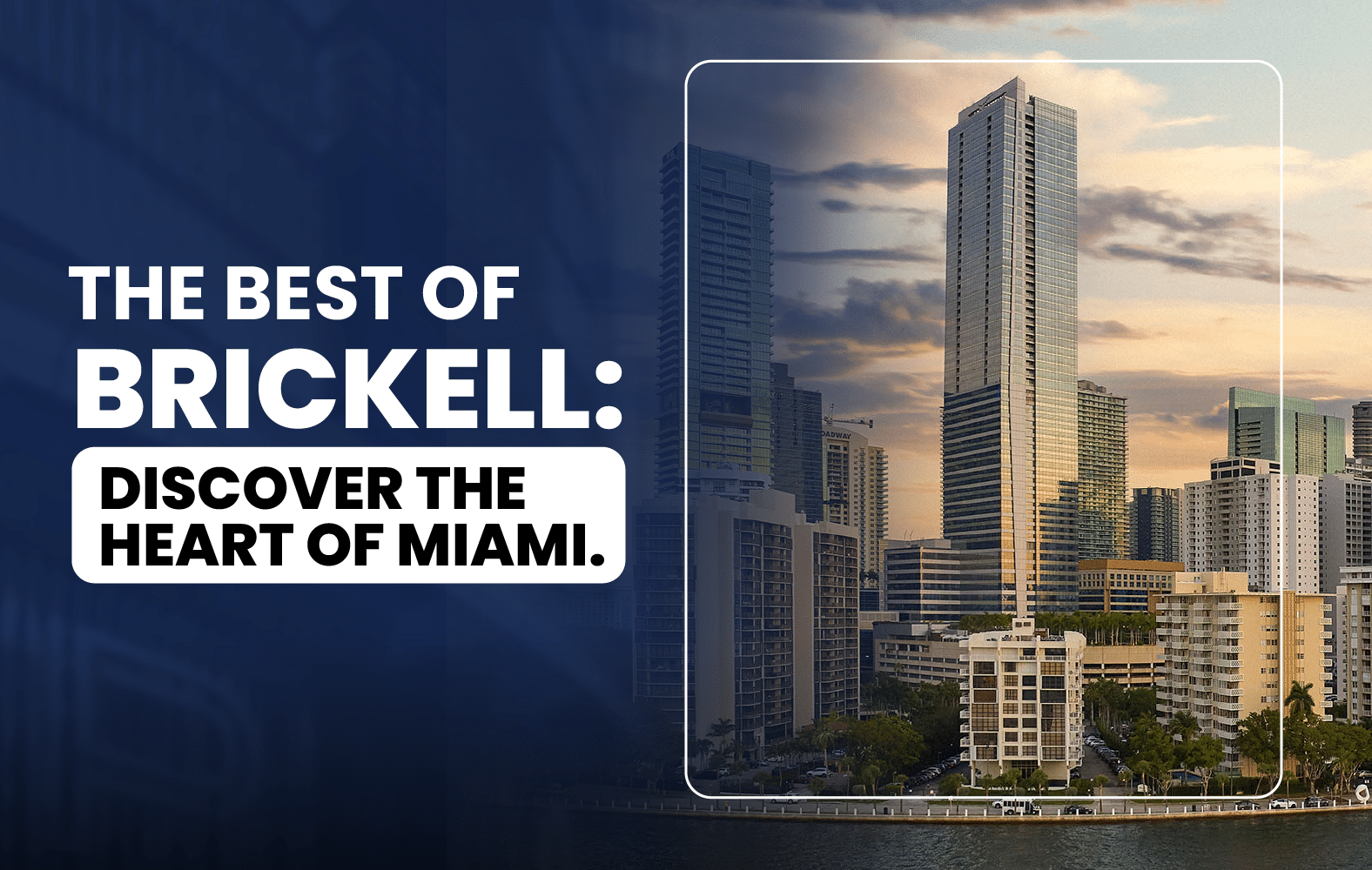 The Best of Brickell: Discover the Heart of Miami.