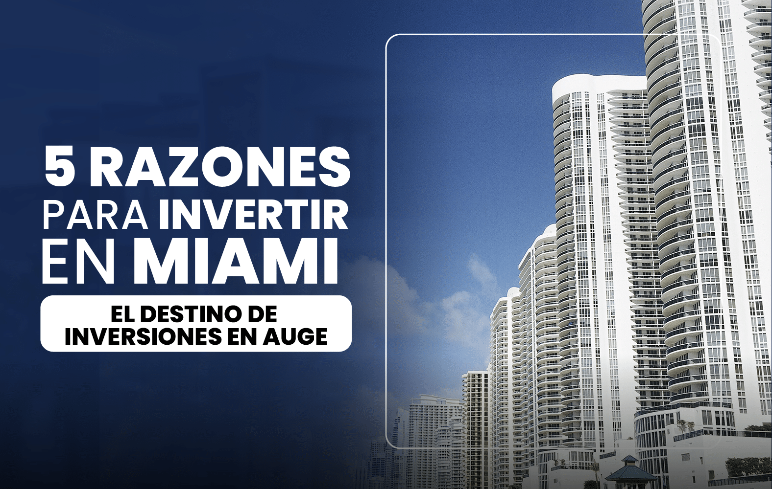 5 Razones para Invertir en Miami: El Destino de Inversiones en Auge