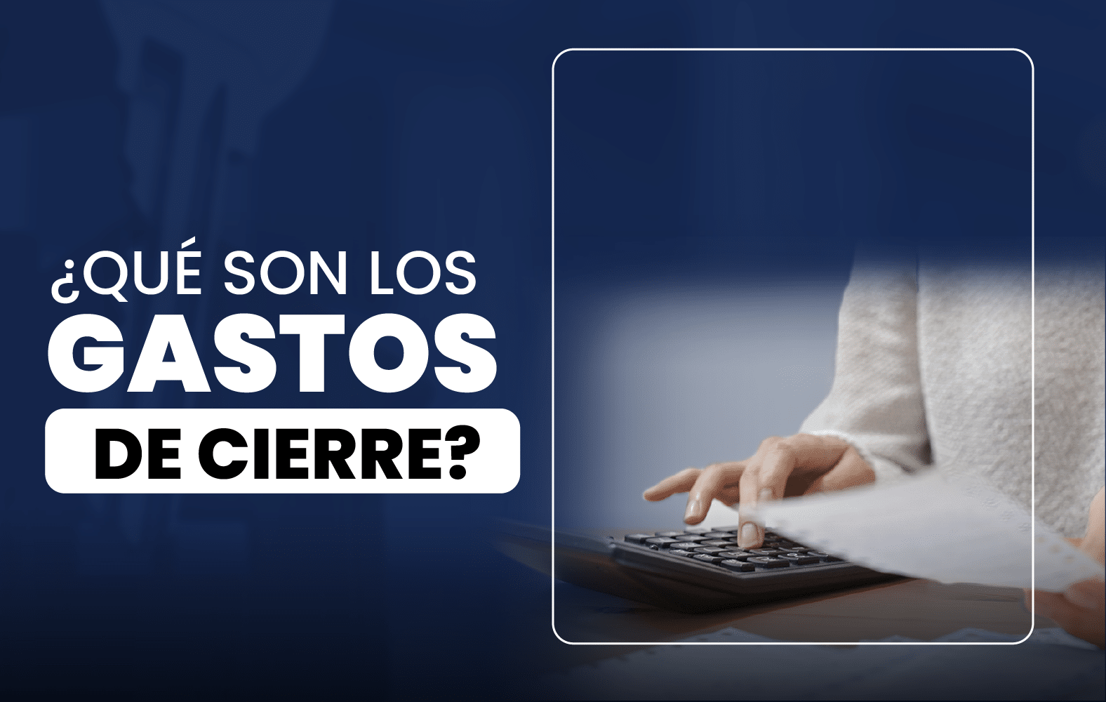 ¿Qué son los gastos de cierre?