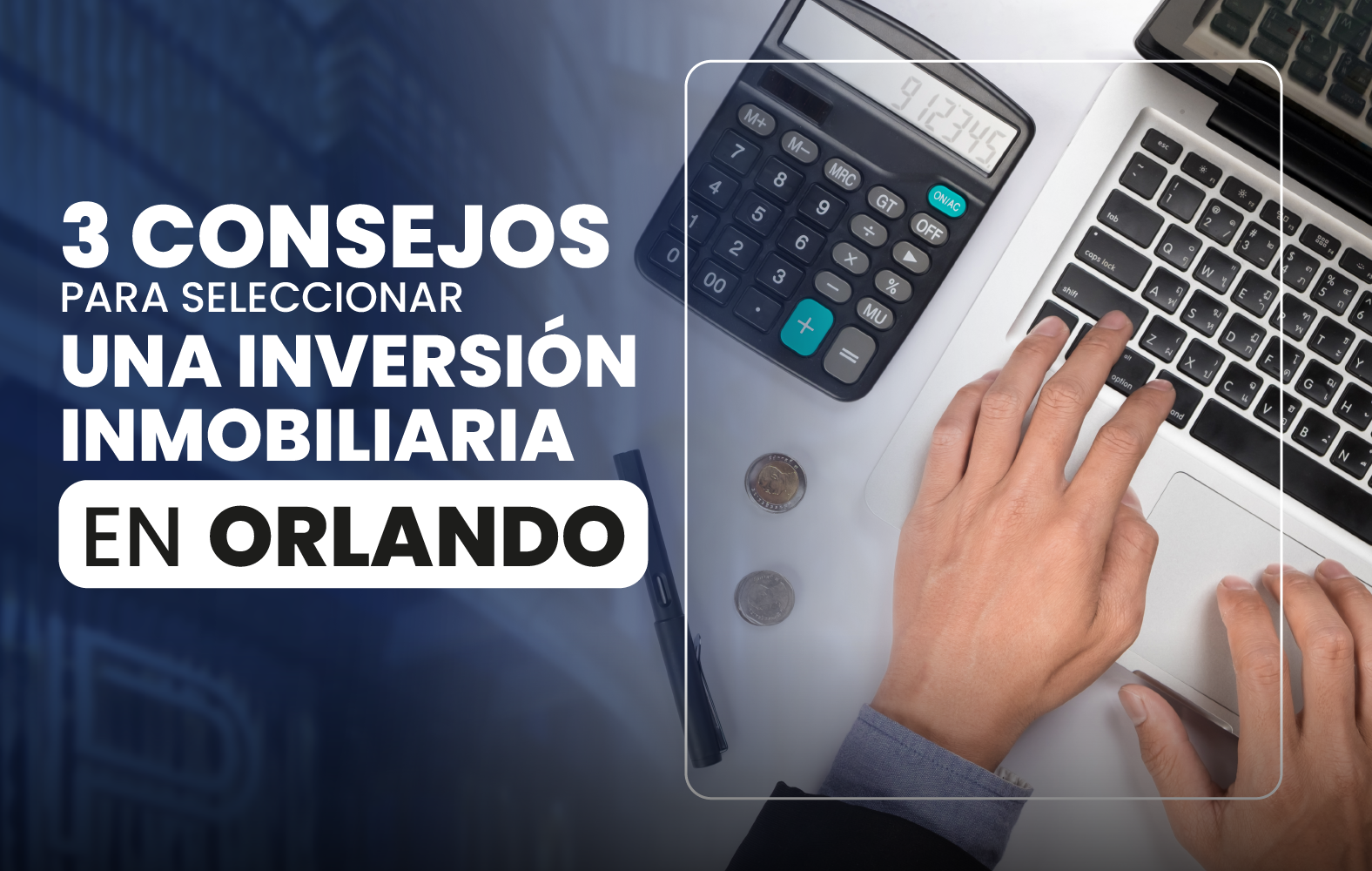 3 consejos para seleccionar una inversión inmobiliaria en Orlando: