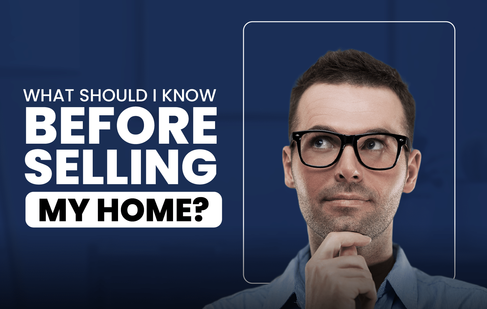 What Should I Know Before Selling My Home?