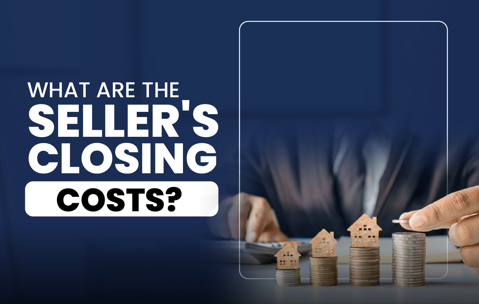 What Are the Seller’s Closing Costs?