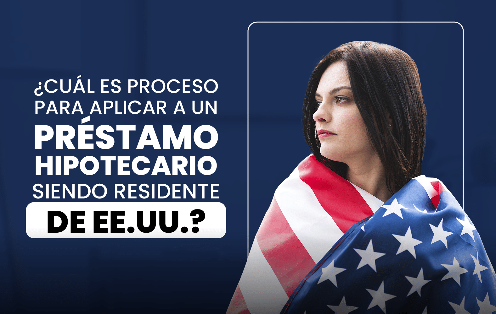 ¿Cuál es el proceso para solicitar un préstamo hipotecario siendo residente en EE.UU.?