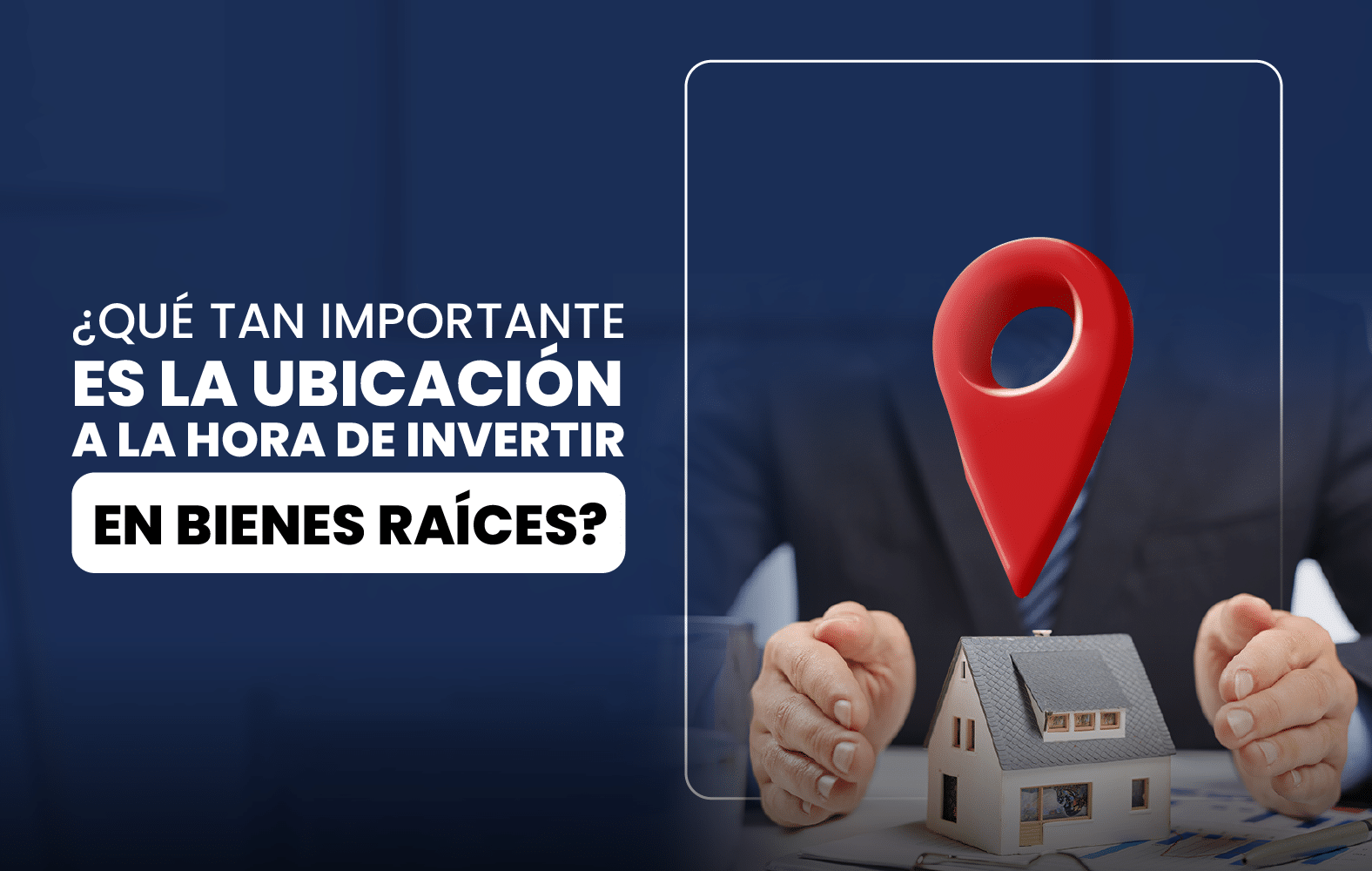 ¿Qué tan importante es la ubicación a la hora de invertir en bienes raíces?