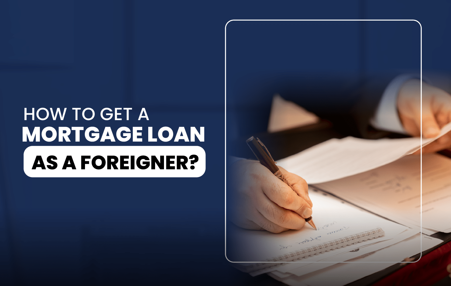 How to Get a Mortgage Loan as a Foreigner?