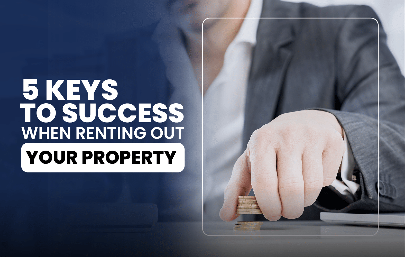 5 Keys to Success When Renting Out Your Property